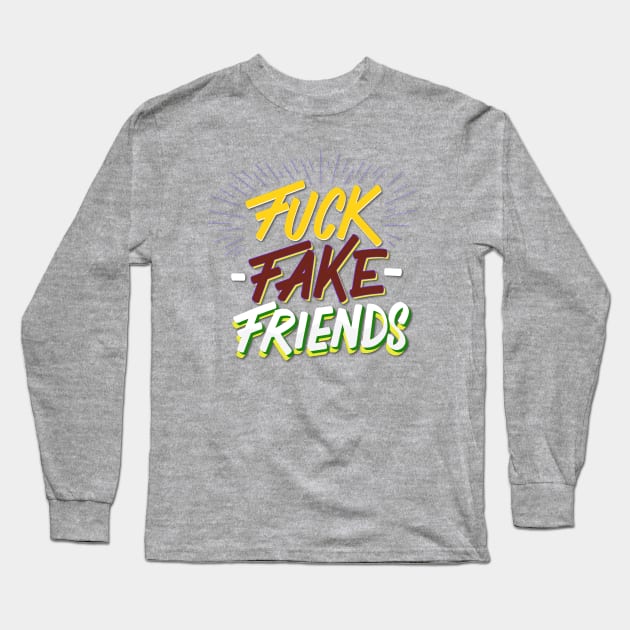 Fuck Fake Friends Long Sleeve T-Shirt by Renungan Malam